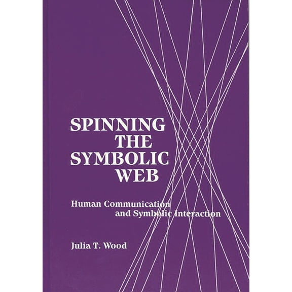Communication and Information Science Spinning the Symbolic Web: Human Communication as Symbolic Interaction, (Paperback)