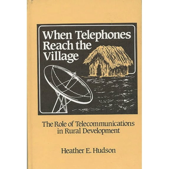 Communication and Information Science When Telephones Reach the Village: The Role of Telecommunication in Rural Development, (Hardcover)