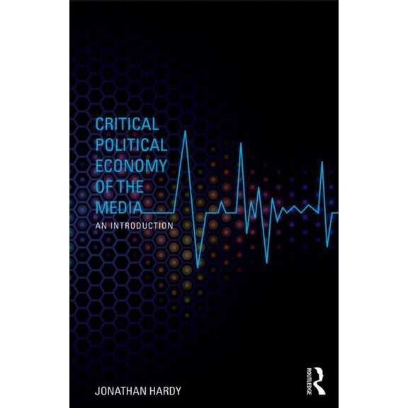 Communication and Society Critical Political Economy of the Media: An Introduction, (Paperback)