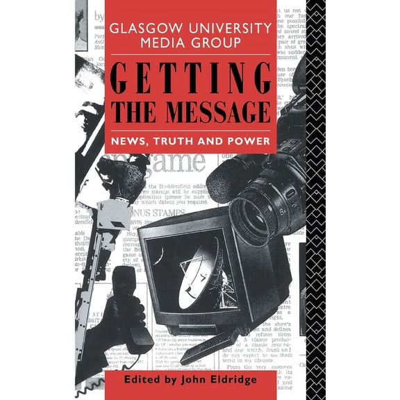 Communication and Society Getting the Message: News, Truth, and Power, (Hardcover)