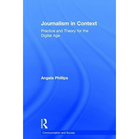 Communication and Society Journalism in Context: Practice and Theory for the Digital Age, (Hardcover)