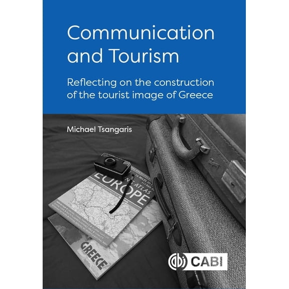 Communication and Tourism: Reflecting on the Construction of the Tourist Image of Greece, (Hardcover)