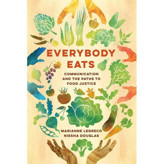 Communication for Social Justice Activis Everybody Eats: Communication and the Paths to Food Justice Volume 3, (Hardcover)