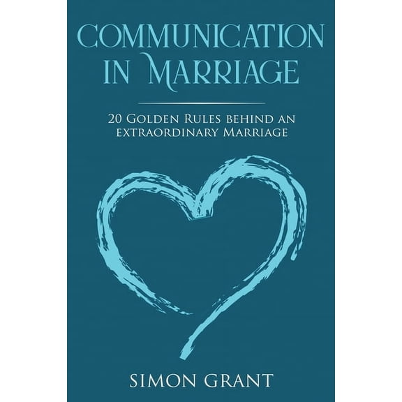 Communication in Marriage Communication in Marriage: 20 Golden Rules Behind An Extraordinary Marriage, Book 1, (Paperback)