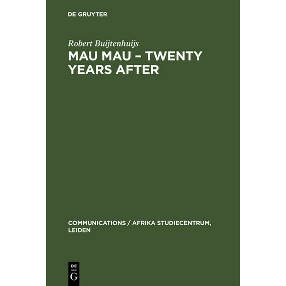 Communications / Afrika Studiecentrum, L Mau Mau - Twenty Years After: The Myth and the Survivors, Book 4, (Hardcover)