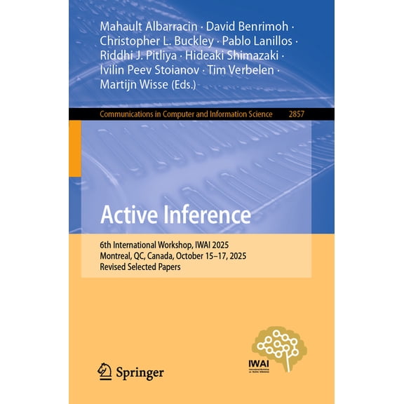 Communications in Computer and Informati Active Inference: 6th International Workshop, Iwai 2025, Montreal, Qc, Canada, October 15-17, 2025, Revised Selected Pap, Book 2857, (Paperback)