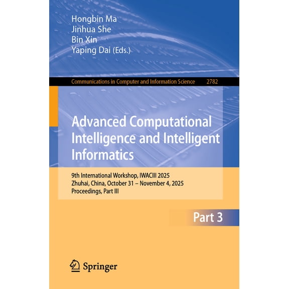 Communications in Computer and Informati Advanced Computational Intelligence and Intelligent Informatics: 9th International Workshop, Iwaciii 2025, Zhuhai, China, Book 2782, (Paperback)