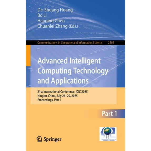 Communications in Computer and Informati Advanced Intelligent Computing Technology and Applications: 21st International Conference, ICIC 2025, Ningbo, China, Jul, Book 2564, (Paperback)