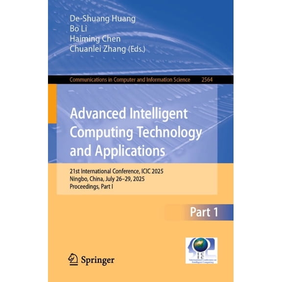 Communications in Computer and Informati Advanced Intelligent Computing Technology and Applications: 21st International Conference, ICIC 2025, Ningbo, China, Jul, Book 2564, (Paperback)