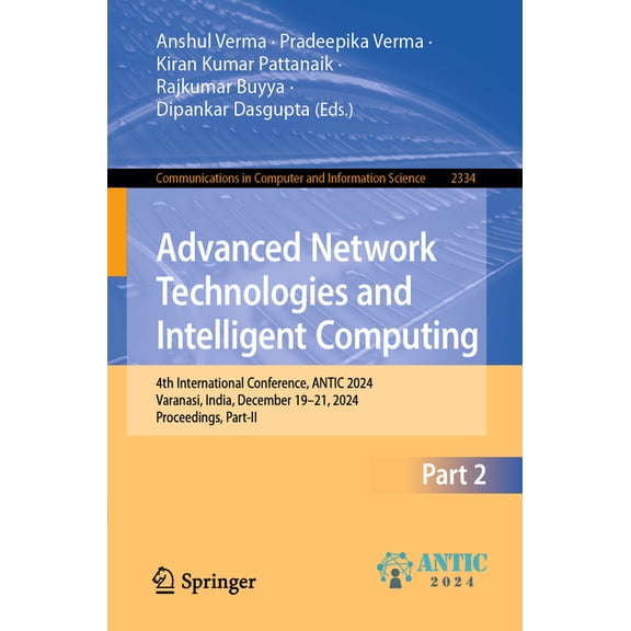 Communications in Computer and Informati Advanced Network Technologies and Intelligent Computing: 4th International Conference, Antic 2024, Varanasi, India, Dece, Book 2334, (Paperback)