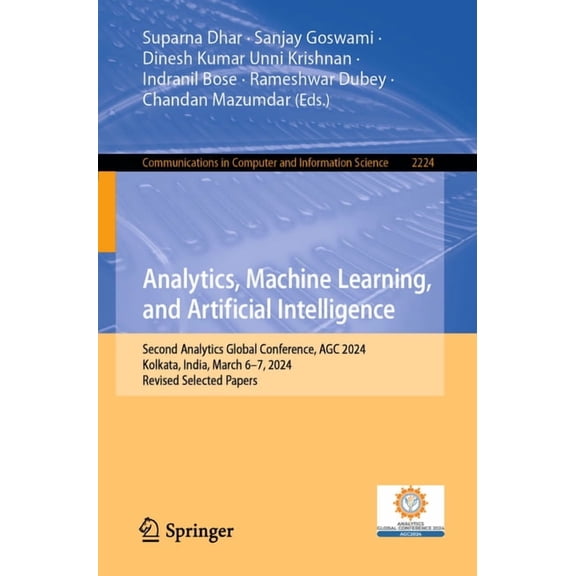 Communications in Computer and Informati Analytics, Machine Learning, and Artificial Intelligence: Second Analytics Global Conference, Agc 2024, Kolkata, India, , Book 2224, (Paperback)