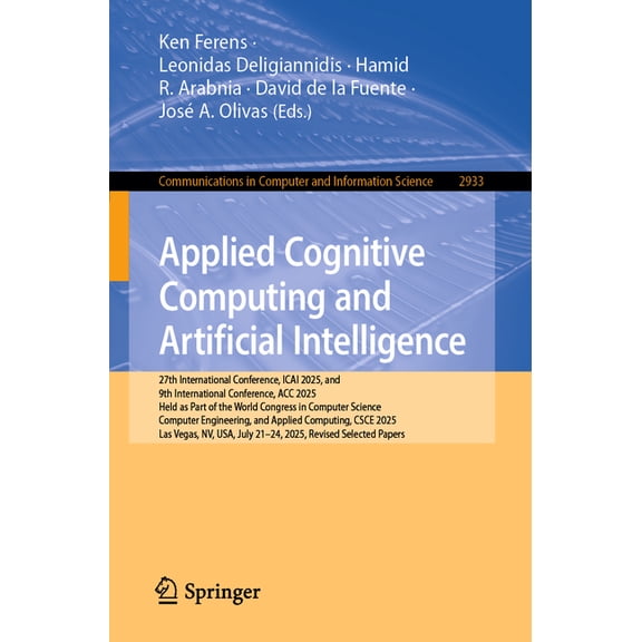 Communications in Computer and Informati Applied Cognitive Computing and Artificial Intelligence: 27th International Conference, Icai 2025, and 9th International, Book 2933, (Paperback)