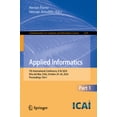 thumbnail image 1 of Communications in Computer and Informati Applied Informatics: 7th International Conference, Icai 2024, ViÃ±a del Mar, Chile, October 24-26, 2024, Proceedings, Par, Book 2236, (Paperback), 1 of 1