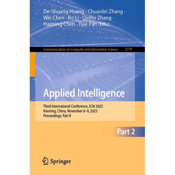 Communications in Computer and Informati Applied Intelligence: Third International Conference, Icai 2025, Nanning, China, November 6-9, 2025, Proceedings, Part I, Book 2779, (Paperback)