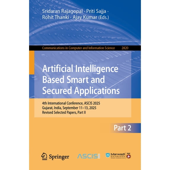 Communications in Computer and Informati Artificial Intelligence Based Smart and Secured Applications: 4th International Conference, Ascis 2025, Gujarat, India, , Book 2820, (Paperback)