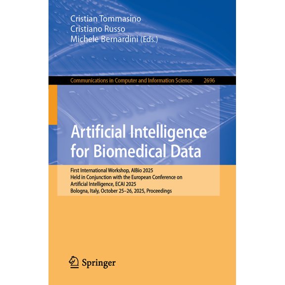Communications in Computer and Informati Artificial Intelligence for Biomedical Data: First International Workshop, Aibio 2025, Held in Conjunction with the Euro, Book 2696, (Paperback)