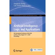 Communications in Computer and Informati Artificial Intelligence Logic and Applications 4th International Conference, Aila 2024, Lanzhou, China, August 10-11, 2, Book 2248, Paperback