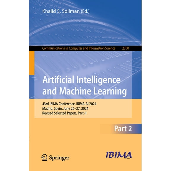Communications in Computer and Informati Artificial Intelligence and Machine Learning: 43rd Ibima Conference, Ibima-AI 2024, Madrid, Spain, June 26-27, 2024, Rev, Book 2300, (Paperback)