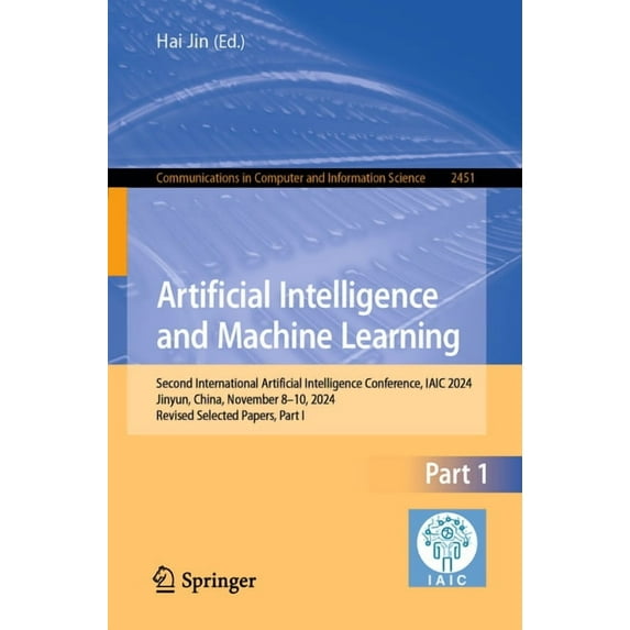 Communications in Computer and Informati Artificial Intelligence and Machine Learning: Second International Artificial Intelligence Conference, Iaic 2024, Jinyun, Book 2451, (Paperback)