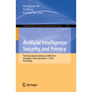 Communications in Computer and Informati Artificial Intelligence Security and Privacy Third International Conference, Ais&p 2025, Guangzhou, China, December 5-7, Book 2918, Paperback