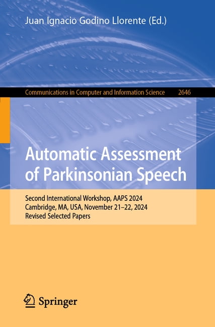 Communications in Computer and Informati Automatic Assessment of Parkinsonian Speech: Second International Workshop, Aaps 2024, Cambridge, Ma, Usa, November 21-2, Book 2646, (Paperback)