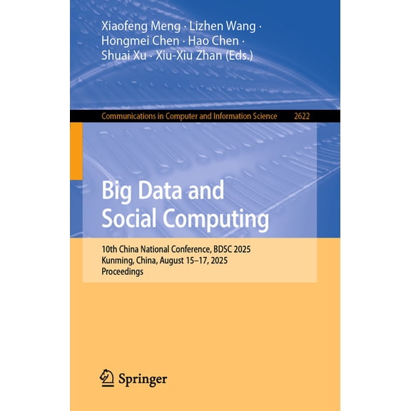 Communications in Computer and Informati Big Data and Social Computing: 10th China National Conference, Bdsc 2025, Kunming, China, August 15-17, 2025, Proceeding, Book 2622, (Paperback)