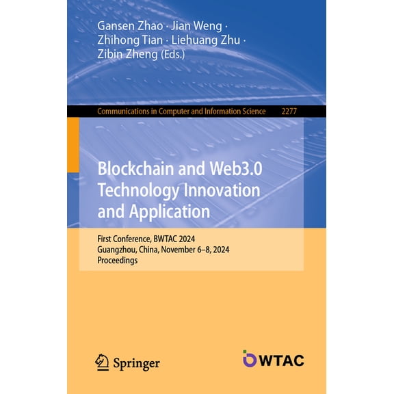 Communications in Computer and Informati Blockchain and Web3.0 Technology Innovation and Application: First Conference, Bwtac 2024, Guangzhou, China, November 6-, Book 2277, (Paperback)