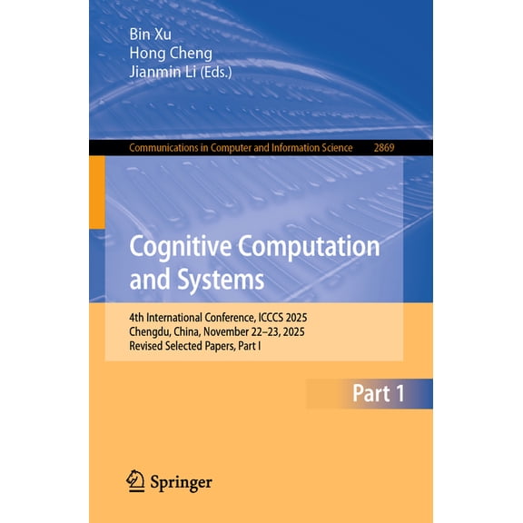 Communications in Computer and Informati Cognitive Computation and Systems: 4th International Conference, Icccs 2025, Chengdu, China, November 22-23, 2025, Revis, Book 2869, (Paperback)