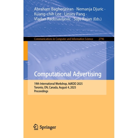 Communications in Computer and Informati Computational Advertising: 19th International Workshop, Adkdd 2025, Toronto, On, Canada, August 4, 2025, Proceedings, Book 2796, (Paperback)