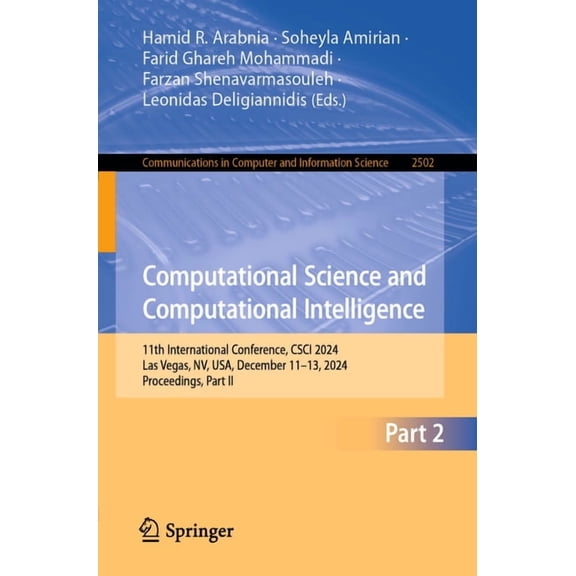 Communications in Computer and Informati Computational Science and Computational Intelligence: 11th International Conference, Csci 2024, Las Vegas, Nv, Usa, Dece, Book 2502, (Paperback)