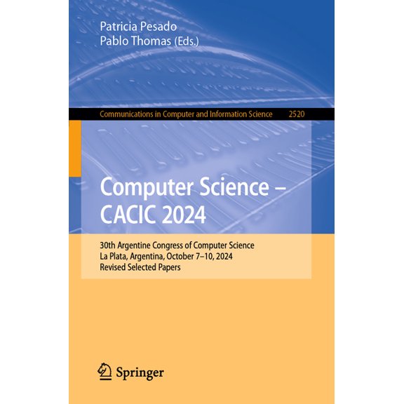 Communications in Computer and Informati Computer Science - Cacic 2024: 30th Argentine Congress of Computer Science, La Plata, Argentina, October 7-10, 2024, Rev, Book 2520, (Paperback)