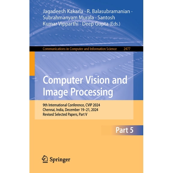 Communications in Computer and Informati Computer Vision and Image Processing: 9th International Conference, Cvip 2024, Chennai, India, December 19-21, 2024, Rev, Book 2477, (Paperback)