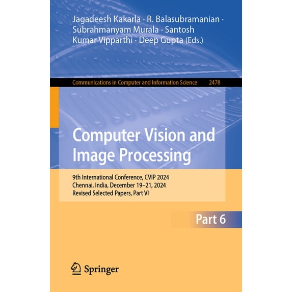 Communications in Computer and Informati Computer Vision and Image Processing: 9th International Conference, Cvip 2024, Chennai, India, December 19-21, 2024, Rev, Book 2478, (Paperback)