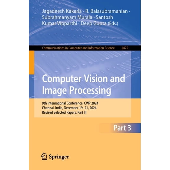 Communications in Computer and Informati Computer Vision and Image Processing: 9th International Conference, Cvip 2024, Chennai, India, December 19-21, 2024, Rev, Book 2475, (Paperback)