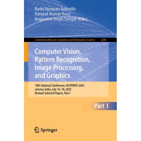 Communications in Computer and Informati Computer Vision, Pattern Recognition, Image Processing, and Graphics: 10th National Conference, Ncvpripg 2025, Jammu, In, Book 2684, (Paperback)