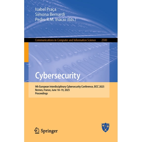 Communications in Computer and Informati Cybersecurity: 9th European Interdisciplinary Cybersecurity Conference, Eicc 2025, Rennes, France, June 18-19, 2025, Pro, Book 2500, (Paperback)
