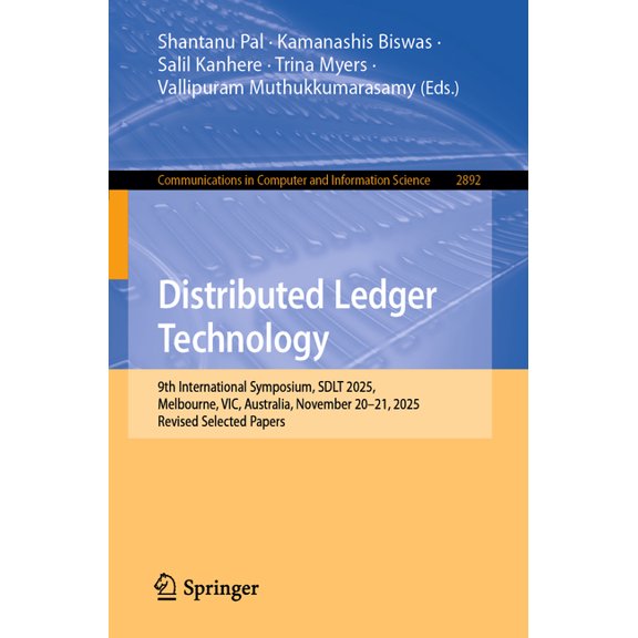 Communications in Computer and Informati Distributed Ledger Technology: 9th International Symposium, Sdlt 2025, Melbourne, Vic, Australia, November 20-21, 2025, , Book 2892, (Paperback)