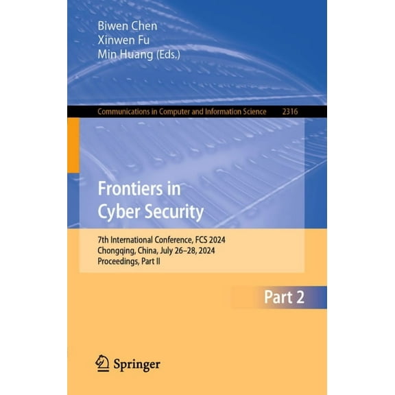 Communications in Computer and Informati Frontiers in Cyber Security: 7th International Conference, Fcs 2024, Chongqing, China, July 26-28, 2024, Proceedings, Pa, Book 2316, (Paperback)