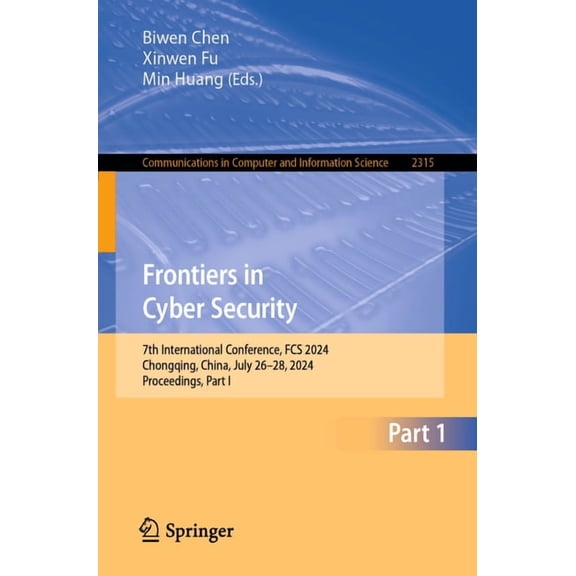 Communications in Computer and Informati Frontiers in Cyber Security: 7th International Conference, Fcs 2024, Chongqing, China, July 26-28, 2024, Proceedings, Pa, Book 2315, (Paperback)