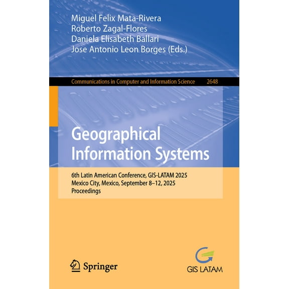 Communications in Computer and Informati Geographical Information Systems: 6th Latin American Conference, Gis-Latam 2025, Mexico City, Mexico, September 8-12, 20, Book 2648, (Paperback)