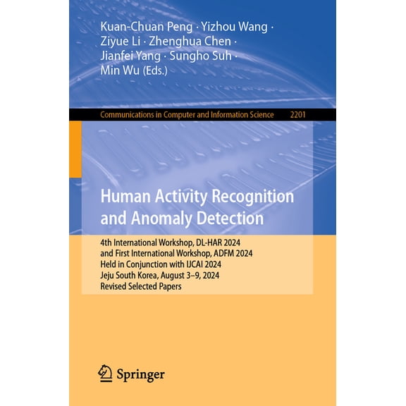 Communications in Computer and Informati Human Activity Recognition and Anomaly Detection: 4th International Workshop, DL-Har 2024, and First International Works, Book 2201, (Paperback)