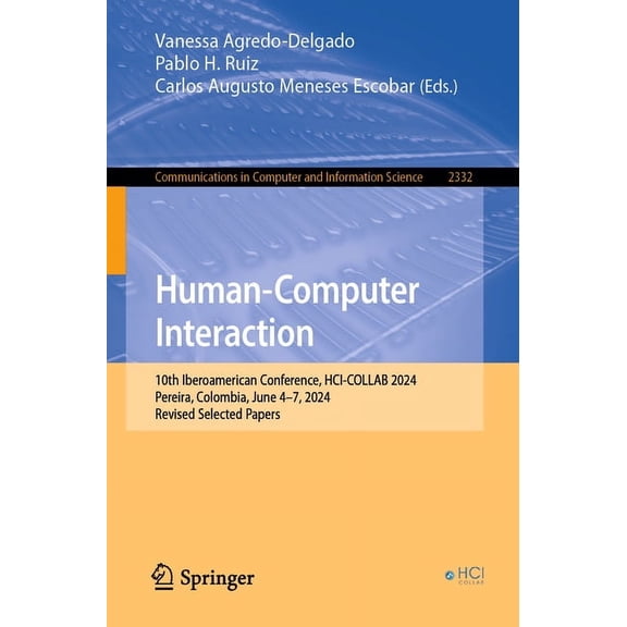 Communications in Computer and Informati Human-Computer Interaction: 10th Iberoamerican Conference, Hci-Collab 2024, Pereira, Colombia, June 4-7, 2024, Revised S, Book 2332, (Paperback)