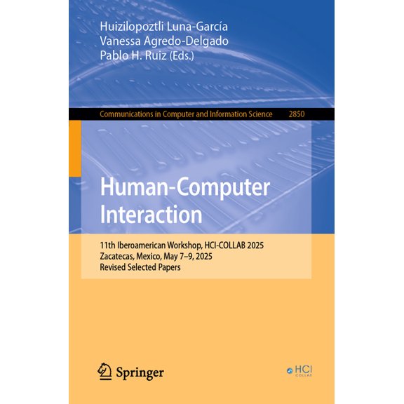 Communications in Computer and Informati Human-Computer Interaction: 11th Iberoamerican Workshop, Hci-Collab 2025, Zacatecas, Mexico, May 7-9, 2025, Revised Sele, Book 2850, (Paperback)
