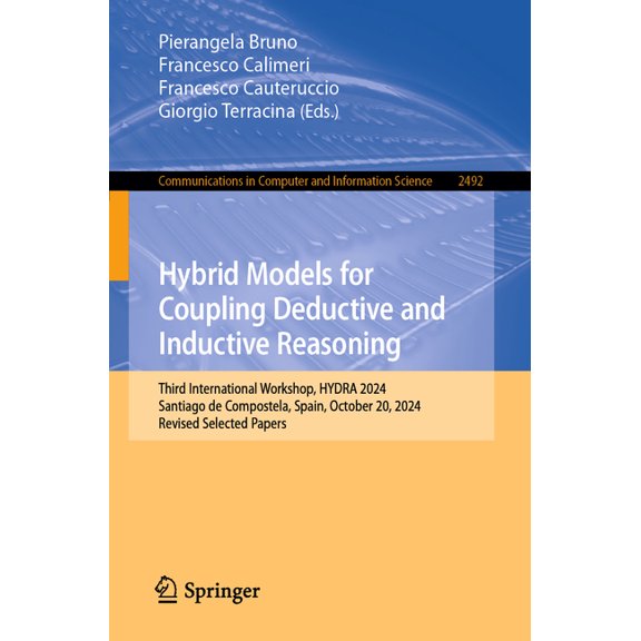 Communications in Computer and Informati Hybrid Models for Coupling Deductive and Inductive Reasoning: Third International Workshop, Hydra 2024, Santiago de Comp, Book 2492, (Paperback)