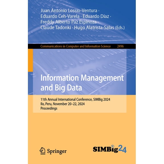 Communications in Computer and Informati Information Management and Big Data: 11th Annual International Conference, Simbig 2024, Ilo, Peru, November 20-22, 2024,, Book 2496, (Paperback)