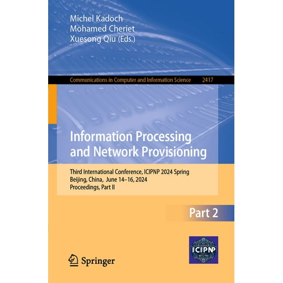 Communications in Computer and Informati Information Processing and Network Provisioning: Third International Conference, Icipnp 2024 Spring, Beijing, China, Jun, Book 2417, (Paperback)