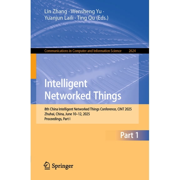 Communications in Computer and Informati Intelligent Networked Things: 8th China Intelligent Networked Things Conference, Cint 2025, Zhuhai, China, June 13-15, 2, Book 2624, (Paperback)
