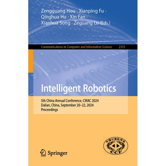 Communications in Computer and Informati Intelligent Robotics: 5th China Annual Conference, Cirac 2024, Dalian, China, September 20-22, 2024, Proceedings, Book 2355, (Paperback)
