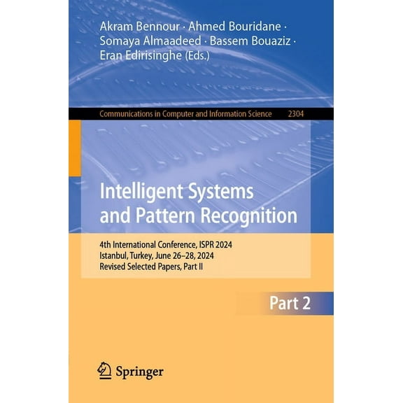 Communications in Computer and Informati Intelligent Systems and Pattern Recognition: 4th International Conference, Ispr 2024, Istanbul, Turkey, June 26-28, 2024, Book 2304, (Paperback)
