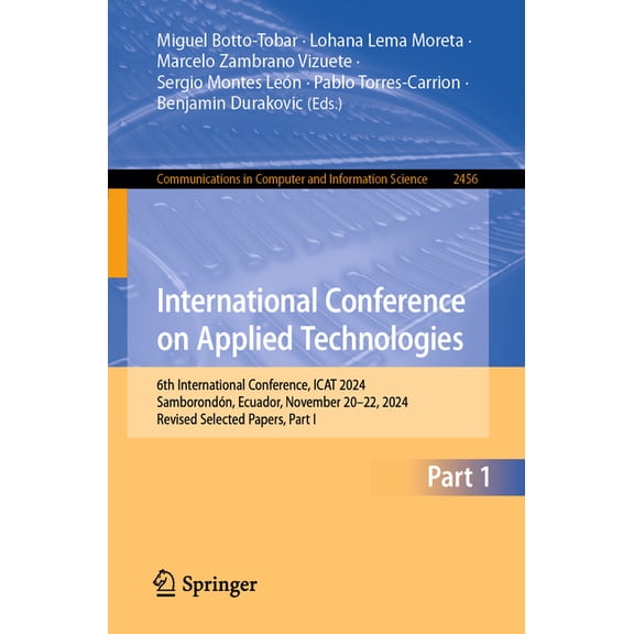 Communications in Computer and Informati International Conference on Applied Technologies: 6th International Conference, iCat 2024, Samborondn, Ecuador, Novembe, Book 2456, (Paperback)